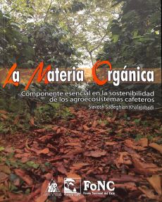 <p>La materia orgánica: componente esencial en la sostenibilidad de los agroecosistemas cafeteros</p>